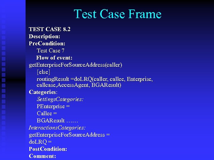 Test Case Frame TEST CASE 8. 2 Description: Pre. Condition: Test Case 7 Flow