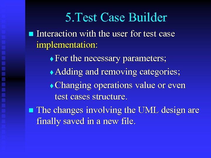 5. Test Case Builder Interaction with the user for test case implementation: t For