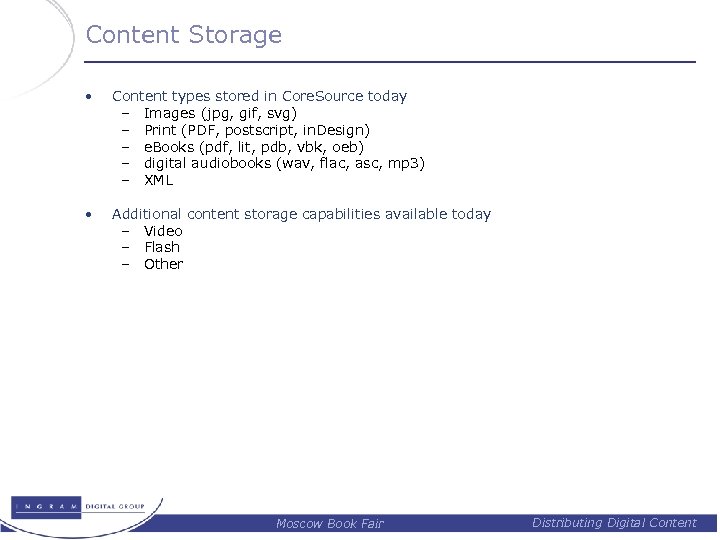 Content Storage • Content types stored in Core. Source today – Images (jpg, gif,