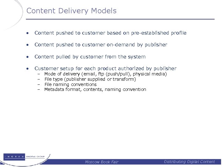 Content Delivery Models • Content pushed to customer based on pre-established profile • Content