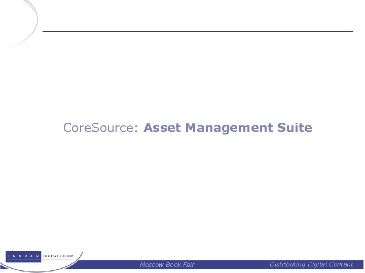 Core. Source: Asset Management Suite Moscow Book Fair Distributing Digital Content 