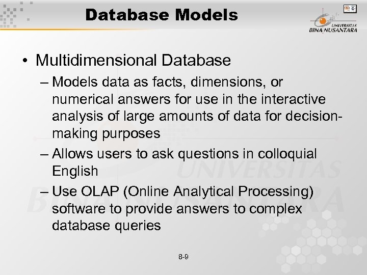 Database Models • Multidimensional Database – Models data as facts, dimensions, or numerical answers