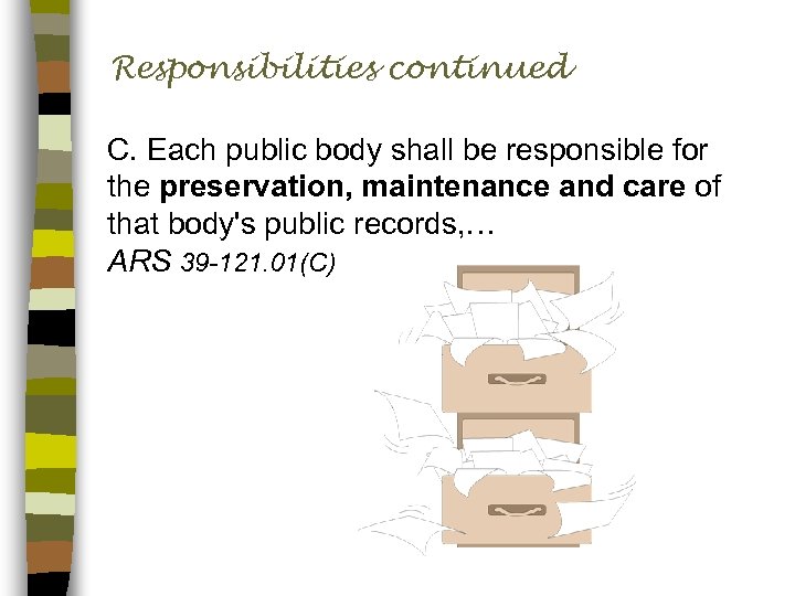 Responsibilities continued C. Each public body shall be responsible for the preservation, maintenance and