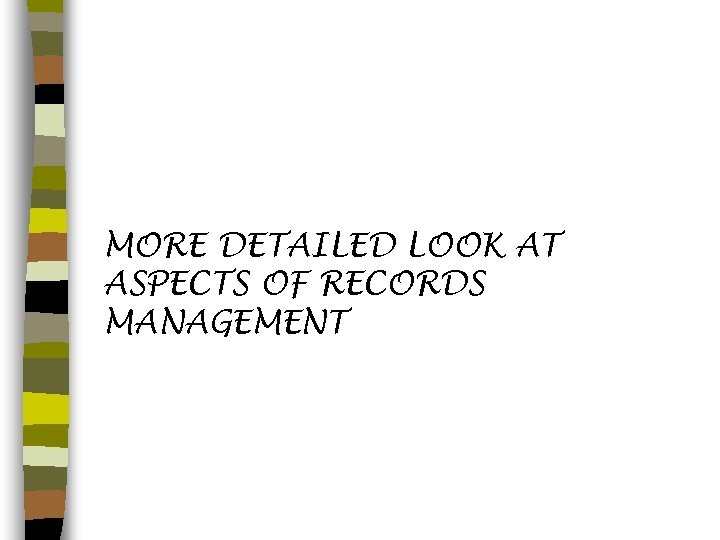 MORE DETAILED LOOK AT ASPECTS OF RECORDS MANAGEMENT 