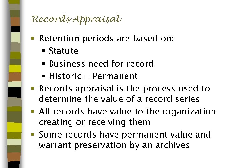 Records Appraisal § Retention periods are based on: § Statute § Business need for