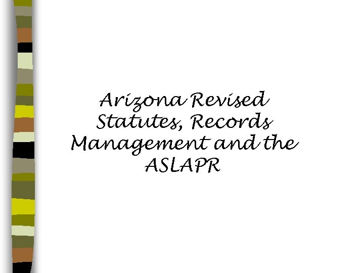 Arizona Revised Statutes, Records Management and the ASLAPR 
