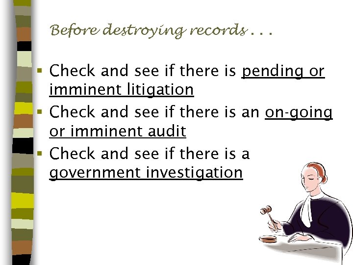 Before destroying records. . . § Check and see if there is pending or