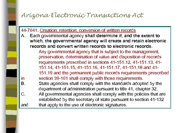 Arizona Electronic Transactions Act 44 -7041. Creation; retention; conversion of written records A. Each