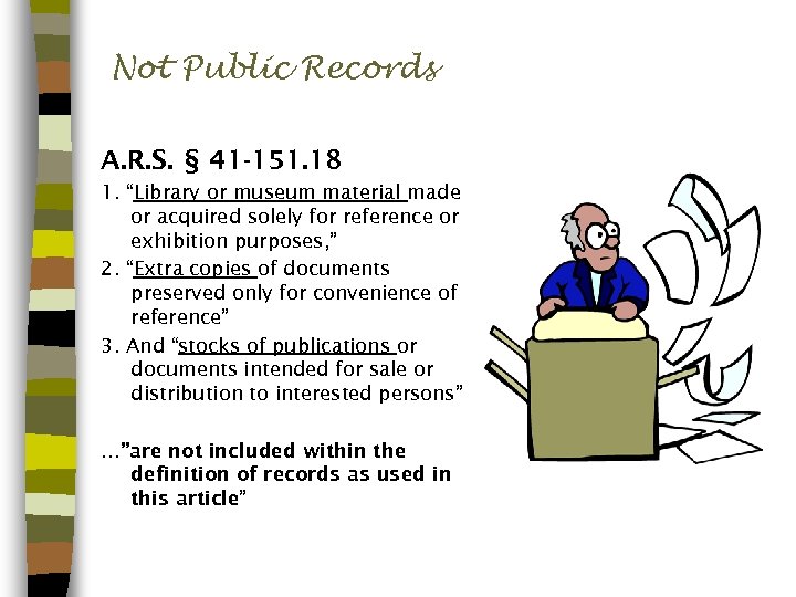 Not Public Records A. R. S. § 41 -151. 18 1. “Library or museum