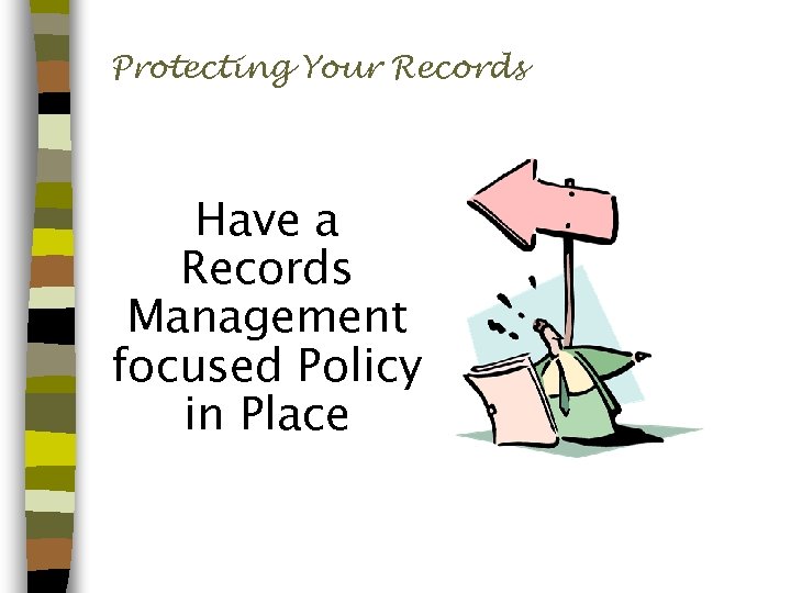 Protecting Your Records Have a Records Management focused Policy in Place 