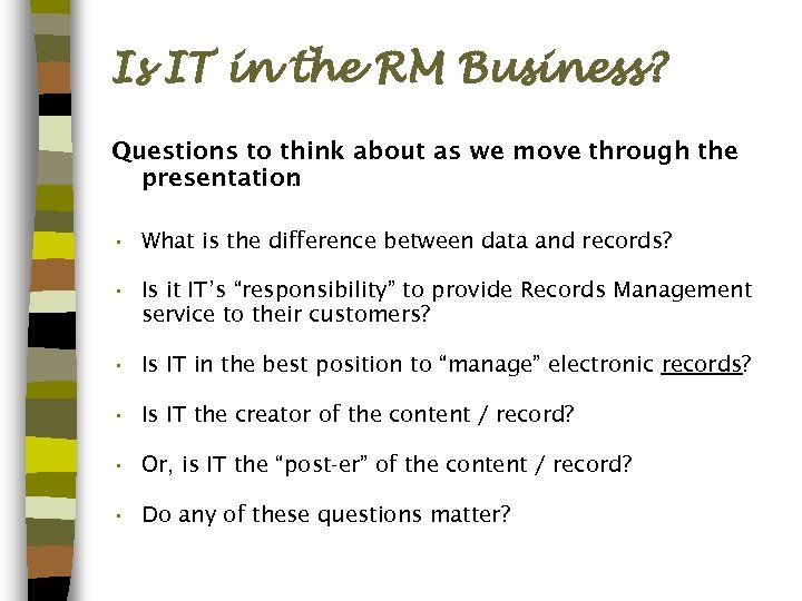 Is IT in the RM Business? Questions to think about as we move through
