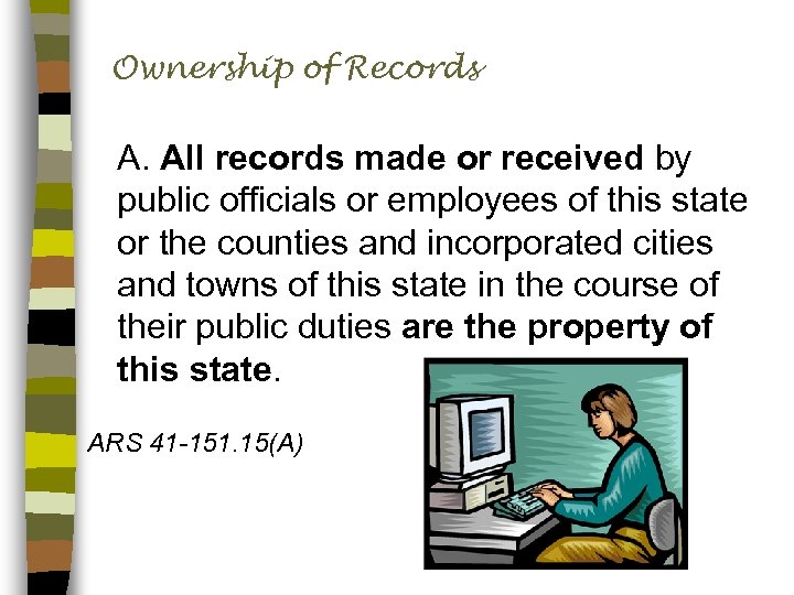 Ownership of Records A. All records made or received by public officials or employees