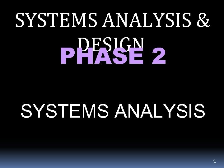 SYSTEMS ANALYSIS & DESIGN PHASE 2 SYSTEMS ANALYSIS 1 