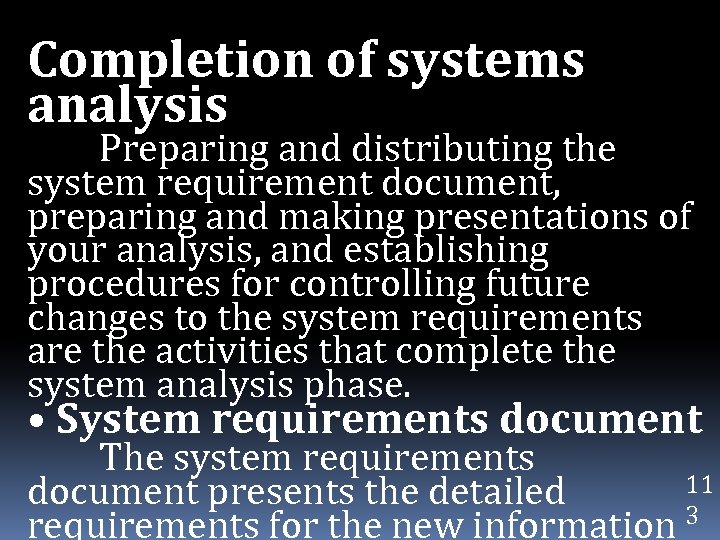 Completion of systems analysis Preparing and distributing the system requirement document, preparing and making