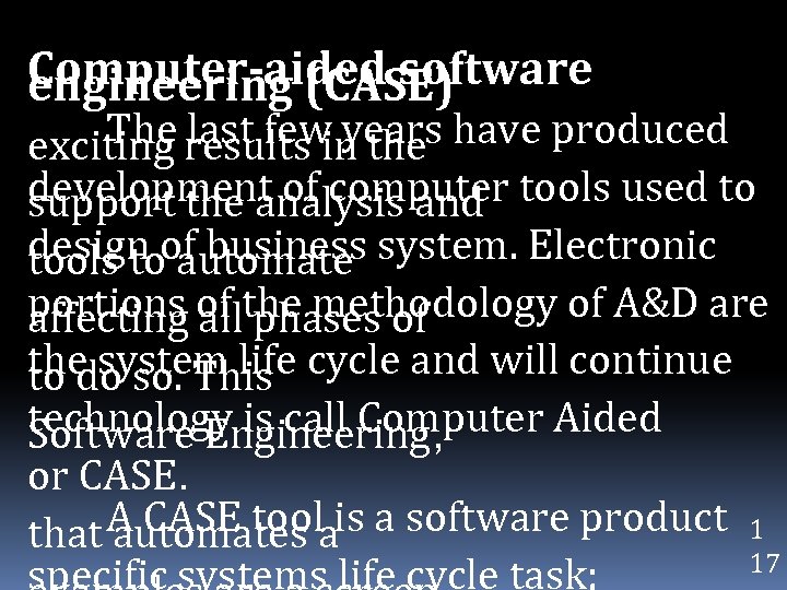 Computer-aided software engineering (CASE) The last few years have produced exciting results in the