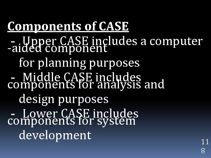 Components of CASE - Upper CASE includes a computer -aided component for planning purposes