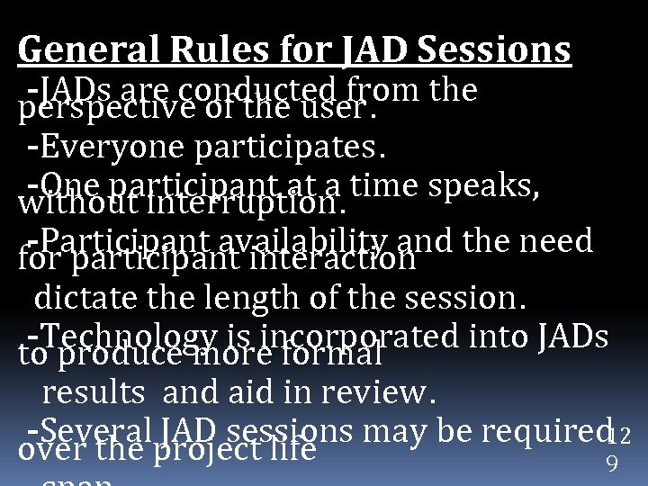General Rules for JAD Sessions -JADs are conducted from the perspective of the user.