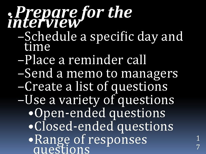  • Prepare interview for the –Schedule a specific day and time –Place a