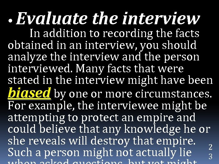  • Evaluate the interview In addition to recording the facts obtained in an