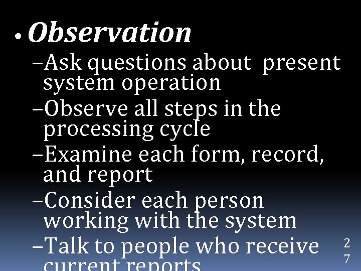  • Observation –Ask questions about present system operation –Observe all steps in the
