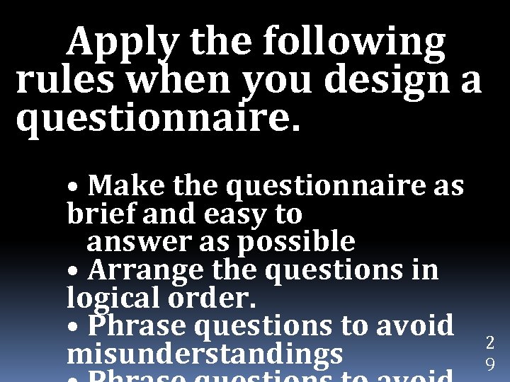 Apply the following rules when you design a questionnaire. • Make the questionnaire as