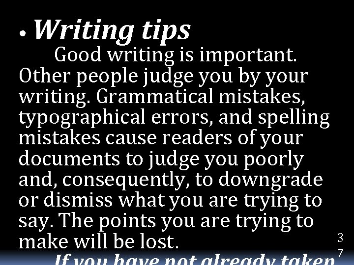  • Writing tips Good writing is important. Other people judge you by your