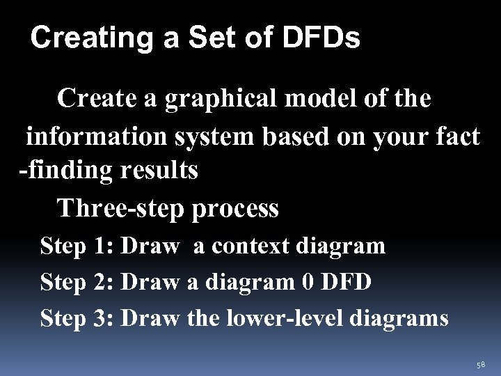 Creating a Set of DFDs v Create a graphical model of the information system