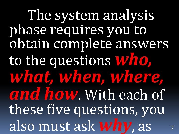 The system analysis phase requires you to obtain complete answers to the questions who,