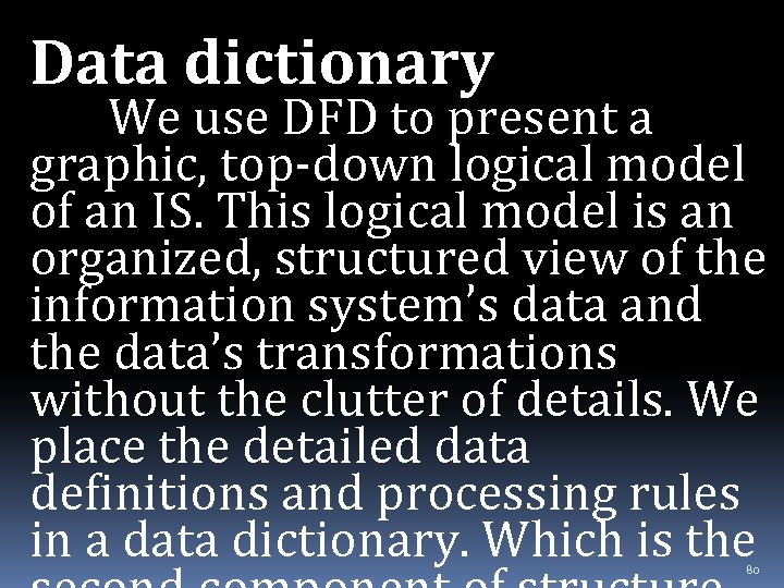 Data dictionary We use DFD to present a graphic, top-down logical model of an
