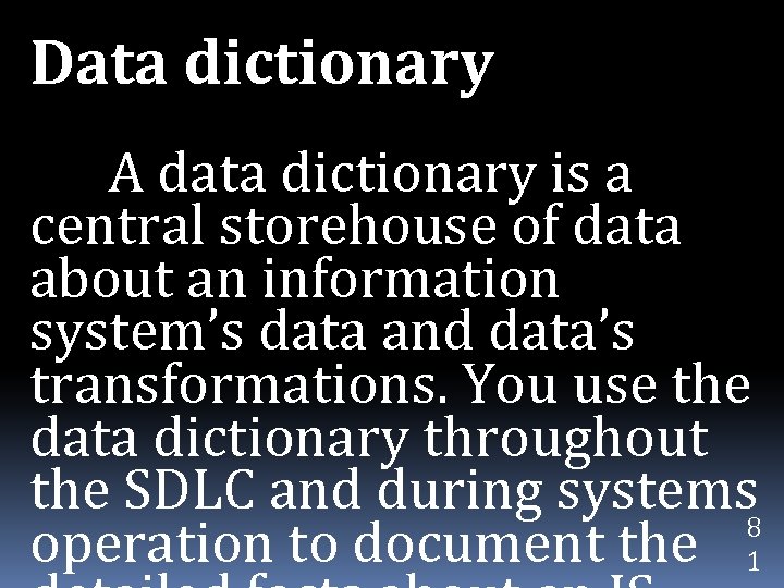 Data dictionary A data dictionary is a central storehouse of data about an information