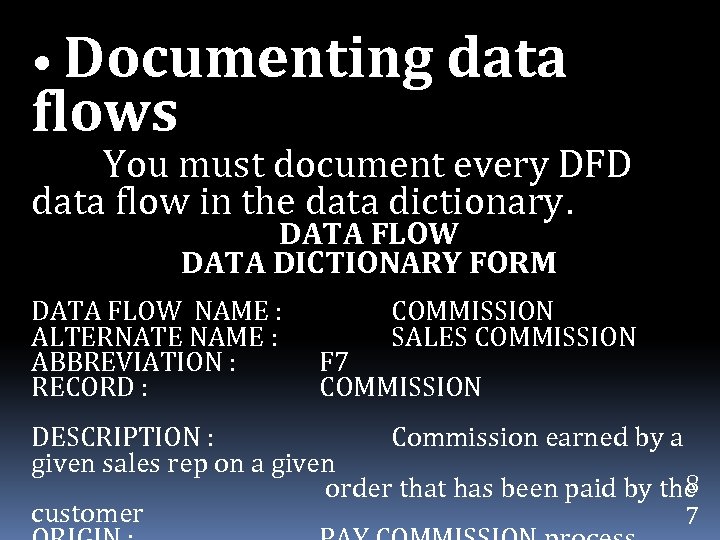  • Documenting data flows You must document every DFD data flow in the