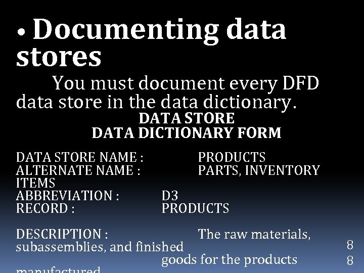  • Documenting data stores You must document every DFD data store in the