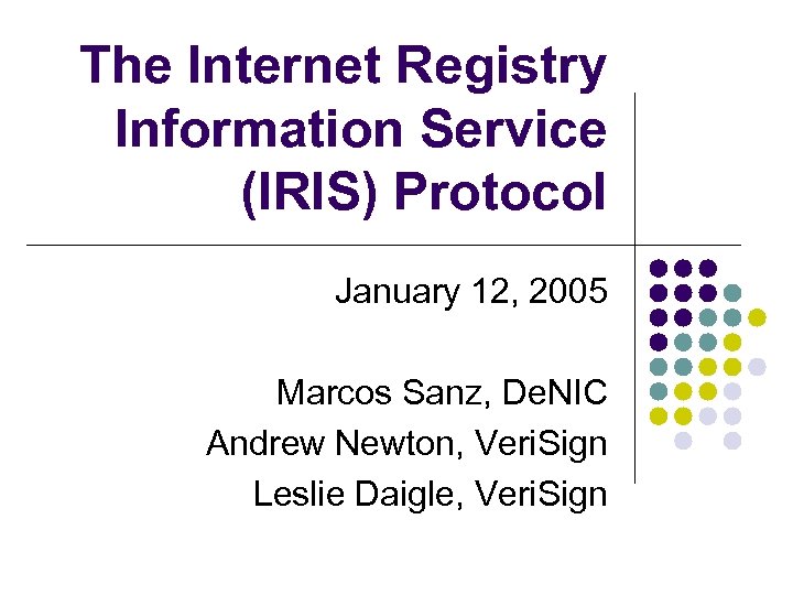 The Internet Registry Information Service (IRIS) Protocol January 12, 2005 Marcos Sanz, De. NIC