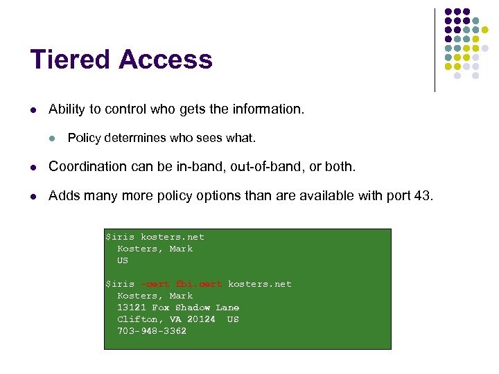 Tiered Access l Ability to control who gets the information. l Policy determines who