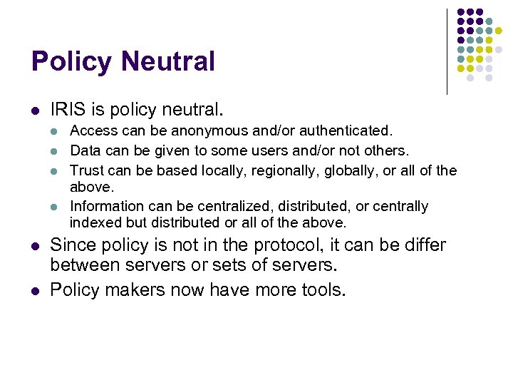 Policy Neutral l IRIS is policy neutral. l l l Access can be anonymous
