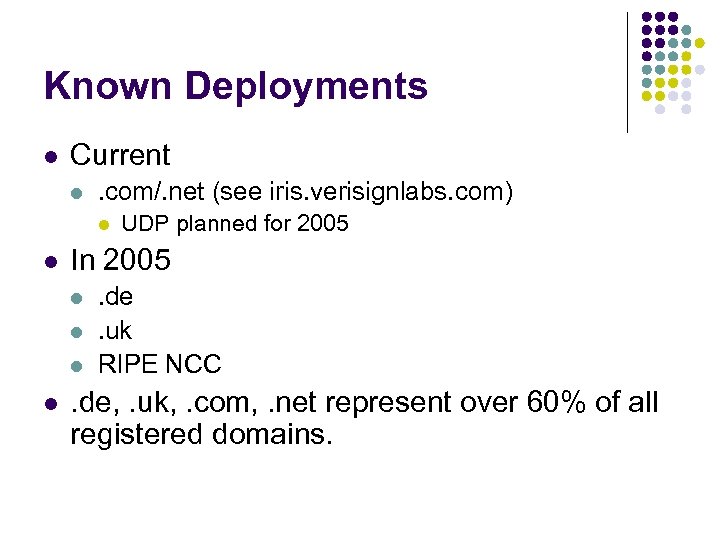 Known Deployments l Current l . com/. net (see iris. verisignlabs. com) l l