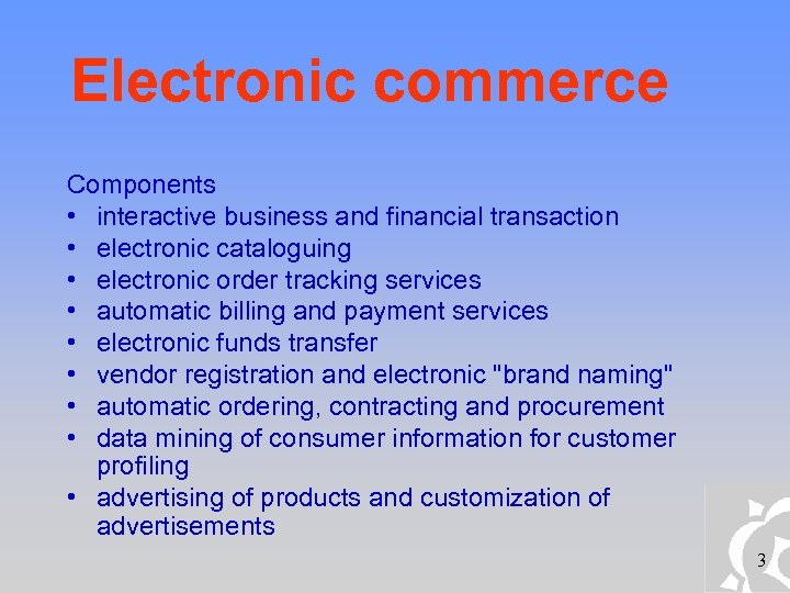 Electronic commerce Components • interactive business and financial transaction • electronic cataloguing • electronic