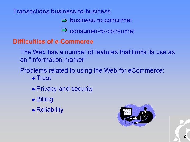 Transactions business-to-business-to-consumer-to-consumer Difficulties of e-Commerce The Web has a number of features that limits