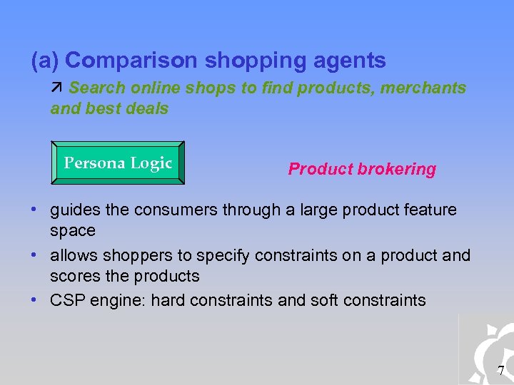 (a) Comparison shopping agents Search online shops to find products, merchants and best deals