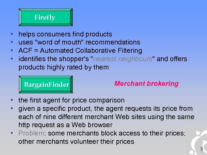 Firefly • • helps consumers find products uses "word of mouth" recommendations ACF =
