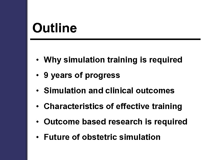 Outline • Why simulation training is required • 9 years of progress • Simulation