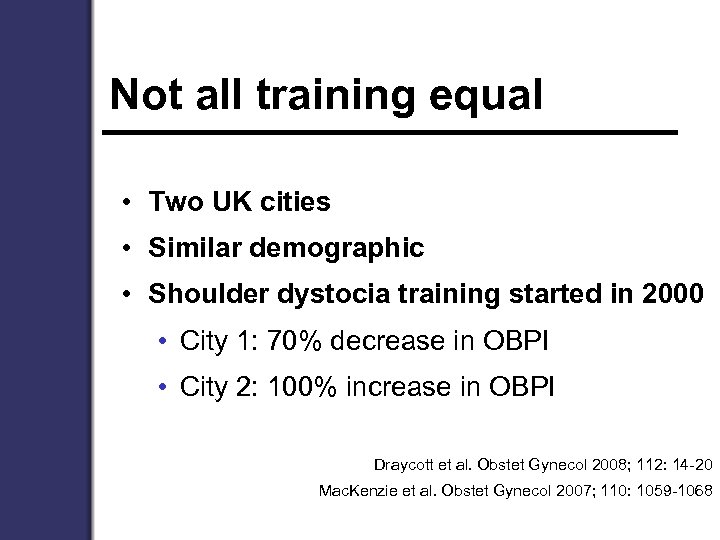 Not all training equal • Two UK cities • Similar demographic • Shoulder dystocia