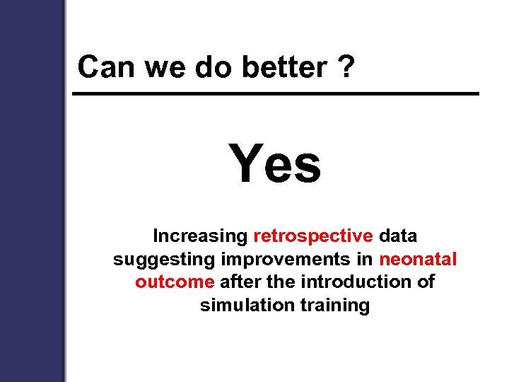 Can we do better ? Yes Increasing retrospective data suggesting improvements in neonatal outcome