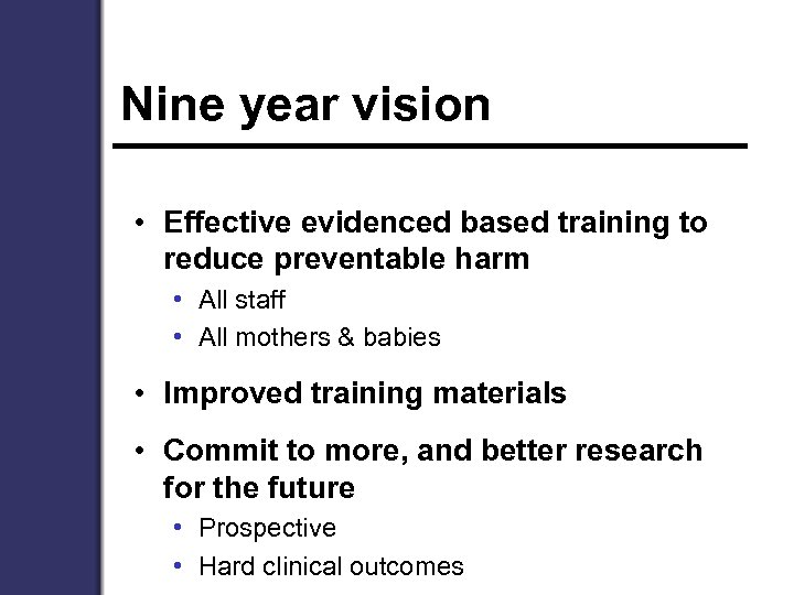 Nine year vision • Effective evidenced based training to reduce preventable harm • All