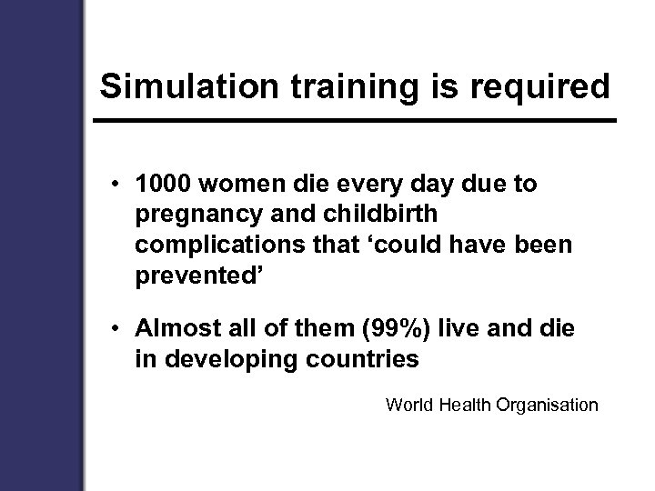 Simulation training is required • 1000 women die every day due to pregnancy and