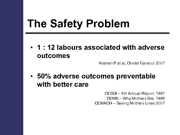 The Safety Problem • 1 : 12 labours associated with adverse outcomes Nielsen P