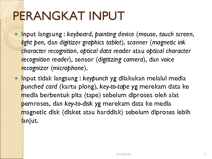PERANGKAT INPUT Input langsung : keyboard, pointing device (mouse, touch screen, light pen, dan