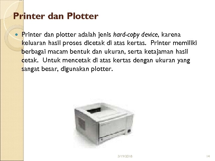 Printer dan Plotter Printer dan plotter adalah jenis hard-copy device, karena keluaran hasil proses