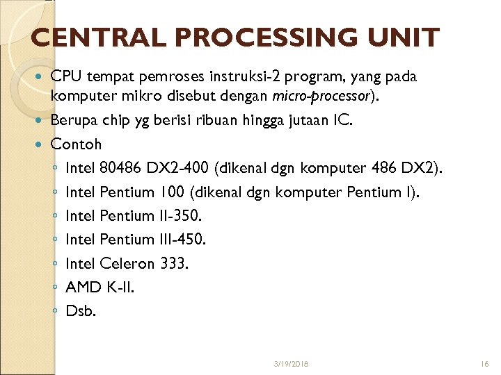 CENTRAL PROCESSING UNIT CPU tempat pemroses instruksi-2 program, yang pada komputer mikro disebut dengan