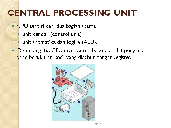 CENTRAL PROCESSING UNIT CPU terdiri dari dua bagian utama : ◦ unit kendali (control
